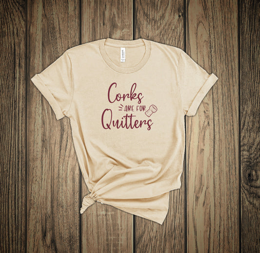 Corks Are For Quitters Soft Style T-shirt