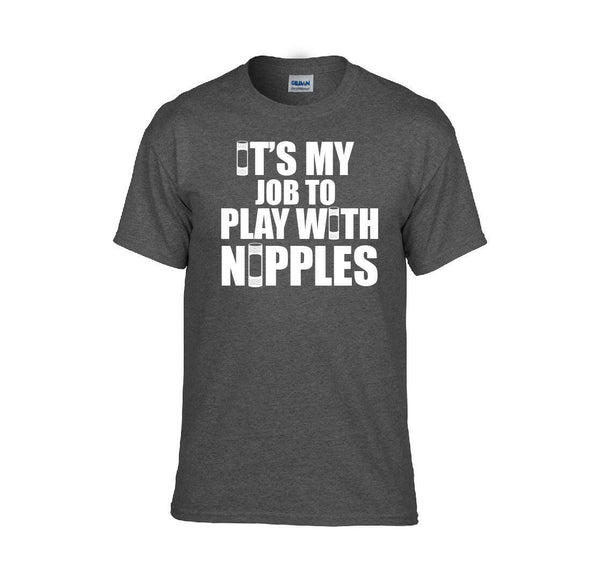 It's My Job To Play With Nipples T-shirt